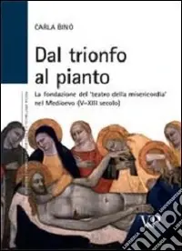 Prezzo Di Fabbrica Dal trionfo al pianto. La fondazione del «Teatro della Misericordia» nel Medioevo (V-XIII secolo)