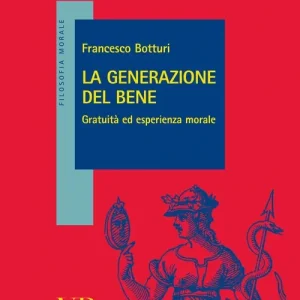La Generazione del bene. Gratuità ed esperienza morale Nuovo Arrivo