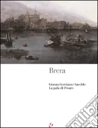 Novità Brera. Giovan Gerolamo Savoldo. La pala di Pesaro. Ediz. illustrata