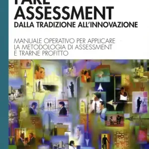 Affare Fare assessment dalla tradizione all‘innovazione. Manuale operativo per applicare la metodologia di assessment e trarne profitto