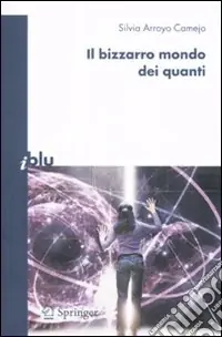 Il bizzarro mondo dei quanti. Ediz. illustrata Vendita Finale