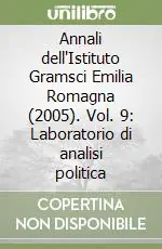 Annali dell‘Istituto Gramsci Emilia Romagna (2005). Vol. 9 Laboratorio di analisi politica Spedito Oggi