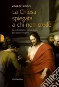 Consegna Rapida La Chiesa spiegata a chi non crede (e a chi desidera capire di più per credere meglio)