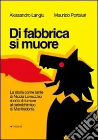 Di fabbrica si muore. La storia come tante di Nicola Lovecchio morto di tumore al petrolchimico di Manfredonia Scelto Dai Clienti