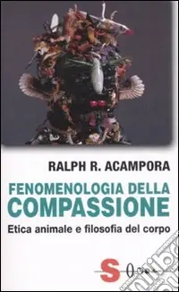 Esclusivo Fenomenologia della compassione. Etica animale e filosofia del corpo