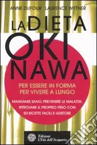 La dieta Okinawa. Per essere in forma, per vivere a lungo Pagamento Sicuro