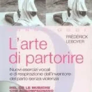Bestseller L‘arte di partorire. Nuovi esercizi vocali e di respirazione dall‘inventore del parto senza violenza. Con CD Audio