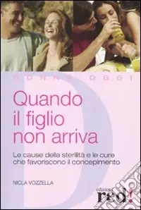 Consegna Rapida Quando il figlio non arriva. Le cause della sterilità e le cure che favoriscono il concepimento