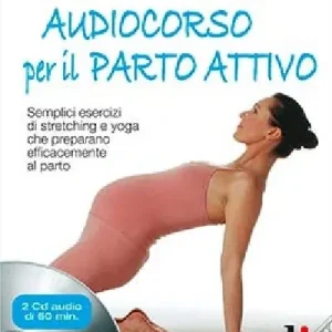 Scelto Dai Clienti Audiocorso per il parto attivo. Semplici esercizi di stretching e yoga che preparano efficacemente al parto. Con CD Audio