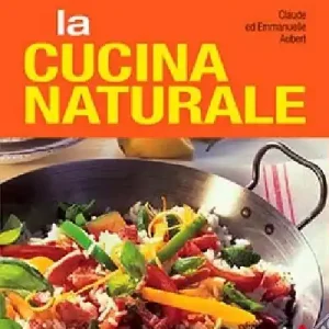 Spedizione Espresso La cucina naturale. Ediz. illustrata