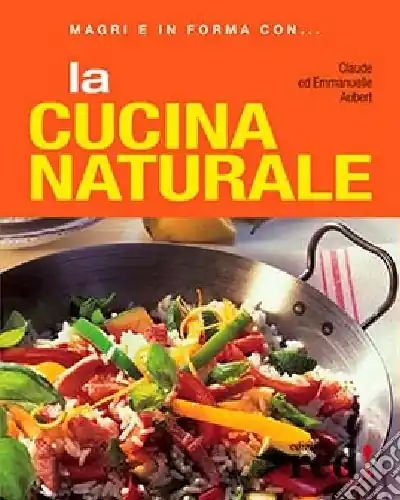 Spedizione Espresso La cucina naturale. Ediz. illustrata