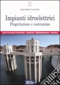 Impianti idroelettrici. Progettazione e costruzione Compra Online