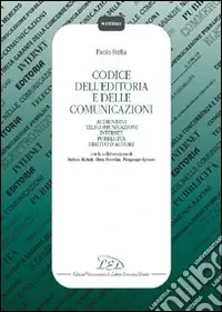Codice dell‘editoria e delle comunicazioni. Audiovisivi, telecomunicazioni, Internet, pubblicità, diritto d‘autore, autorità per le garanzie nelle comunicazioni... Prezzo Basso