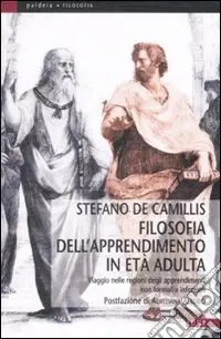 Filosofia dell‘apprendimento in età adulta. Viaggio nelle regioni degli apprendimenti non formali e informali Must-Have
