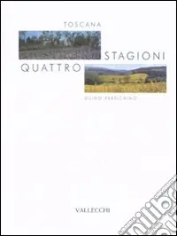 Toscana. Quattro stagioni. Ediz. illustrata Prezzo Scontato