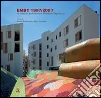 Must-Have EMBT 1997/2007. 10 anni di architetture Miralles Tagliabue. Catalogo della mostra (Napoli, 14 dicembre 2007-15 gennaio 2008). Ediz. illustrata