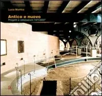 Novità Antico e nuovo. Progetti e realizzazioni 1971/2007