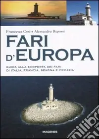 Vendita Finale Fari d‘Europa. Guida alla scoperta del mondo dei fari di Italia, Francia, Spagna e Croazia