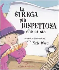 La strega più dispettosa che ci sia. Ediz. illustrata Offerta Lampo