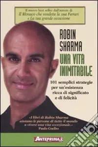Una vita inimitabile. 101 semplici strategie per un‘esistenza ricca di significato e di felicità A Buon Prezzo