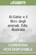Al-Gahiz e il libro degli animali. Ediz. illustrata Consegna Rapida