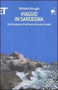 Saldi Viaggio in Sardegna. Undici percorsi nell‘isola che non si vede