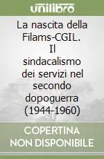 La nascita della Filams-CGIL. Il sindacalismo dei servizi nel secondo dopoguerra (1944-1960) Bestseller