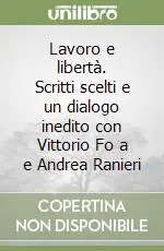 Super Prezzo Lavoro e libertà. Scritti scelti e un dialogo inedito con Vittorio Fo a e Andrea Ranieri
