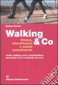 Promo Stagionale Walking & Co. Fitness, divertimento e salute camminando. Nordic walking, corsa, breathwalking, escursioni con le racchette da neve. Ediz. illustrata