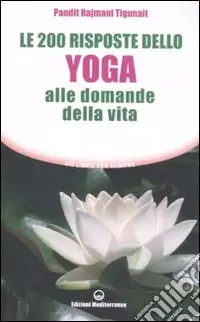Le duecento risposte dello yoga alle domande della vita Nuova Collezione
