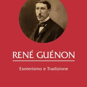 René Guénon. Esoterismo e tradizione Soddisfatti O Rimborsati