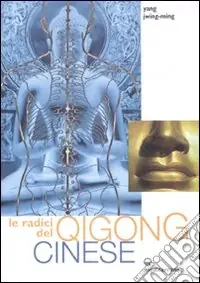 Promozione Le radici del qigong cinese. Ediz. illustrata