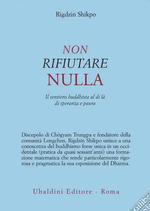 Acquista Ora Non rifiutare nulla. Il sentiero buddhista al di là di speranza e paura