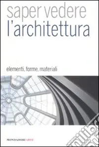Saper vedere l‘architettura. Elementi, forme, materiali. Ediz. illustrata Offerta