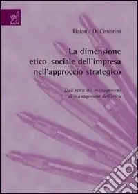 La dimensione etico-sociale dell‘impresa nell‘approccio strategico. Dall‘etica del management al management dell‘etica Non Perdere