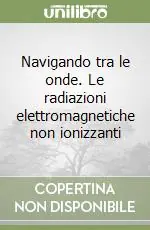 Navigando tra le onde. Le radiazioni elettromagnetiche non ionizzanti Quantità Limitata