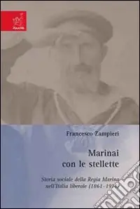 Marinai con le stellette. Storia sociale della Regia Marina nell‘italia liberale. (1861-1914) Economico