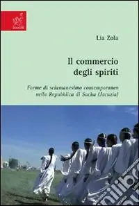 Subito Disponibile Il commercio degli spiriti. Forme di sciamanesimo contemporaneo nella Repubblica di Sacha (Jacuzia)