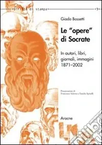 Ultime Pezzi Le opere di Socrate in autori, libri, giornali, immagini. (1871-2002)