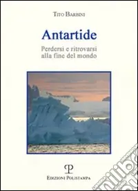Antartide. Perdersi e ritrovarsi alla fine del mondo Sconto