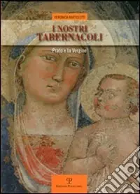 I nostri tabernacoli. Prato e la Vergine Offerta Del Giorno