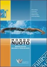 Soddisfatti O Rimborsati Mondo muoto. Imparare a nuotare, migliorare la tecnica del nuoto. Ediz. illustrata