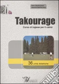 Takourage. Corso di inglese per il calcio. 36 unità didattiche. Ediz. illustrata. Con CD-ROM Reso Gratuito