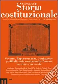 Subito Disponibile Giornale di storia costituzionale. Vol. 12 Governo, Rappresentanza, Costituzione profili di storia costituzionale francese tra XVIII e XIX secolo