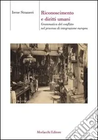 Riconoscimento e diritti umani. Grammatica del conflitto nel processo di integrazione europea Nuova Collezione