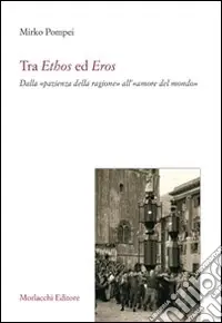 Spedizione Espresso Tra ethos ed eros. Dalla «pazienza della ragione» all‘«amore del mondo»
