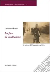La fine di un‘illusione. Le scienze dell‘educazione al bivio Acquista Ora