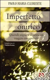 Imperfetto onirico. Quando sognare diventa un viaggio consapevole Reso Gratuito