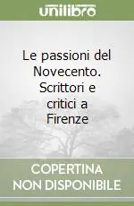 Prezzo Scontato Le passioni del Novecento. Scrittori e critici a Firenze