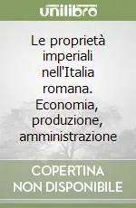 Le proprietà imperiali nell‘Italia romana. Economia, produzione, amministrazione Nuovo Arrivo